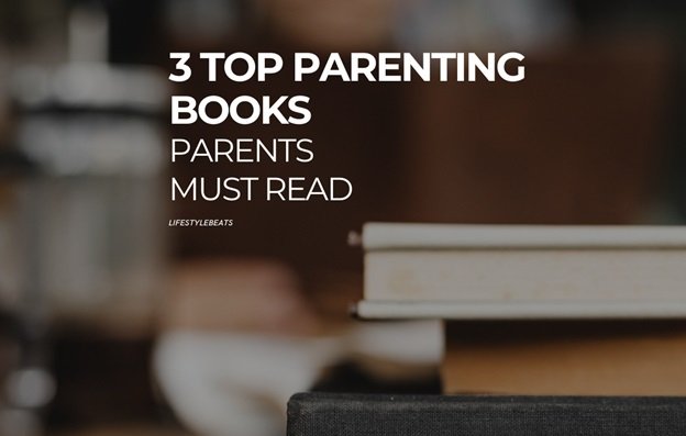 3 Top Parenting Books: Parents Must Read