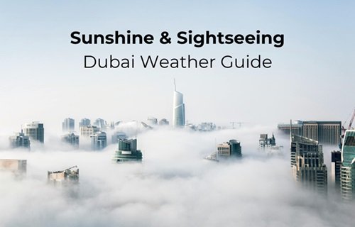 Sunshine & Sightseeing: Dubai Weather Guide