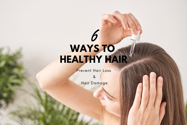 6 Ways to Healthy Hair: Prevent Hair Loss & Hair Damage