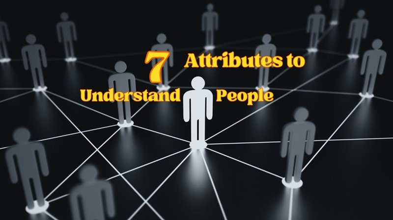 7 Attributes to Understand People