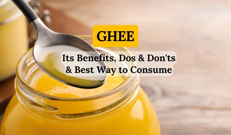 Ghee: Its Benefits, Dos & Don'ts & Best Way to Consume