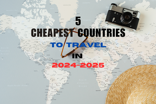 5 Cheapest Countries to Visit in 2024-2025