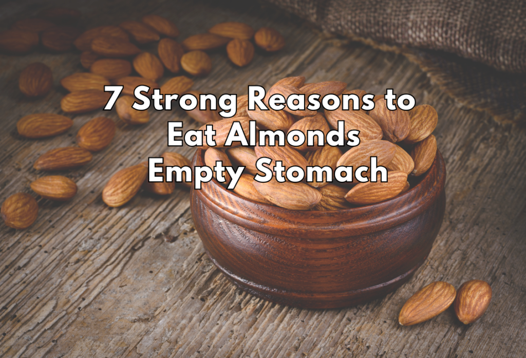 7 Strong Reasons to Eat Almonds Empty Stomach