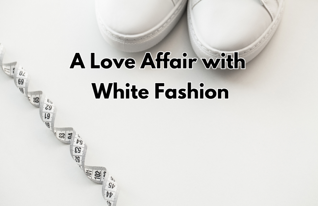 A Love Affair with White Fashion