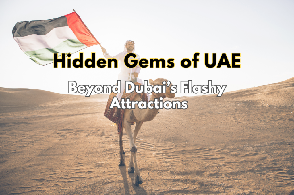 Hidden Gems of UAE: Beyond Dubai City Lights