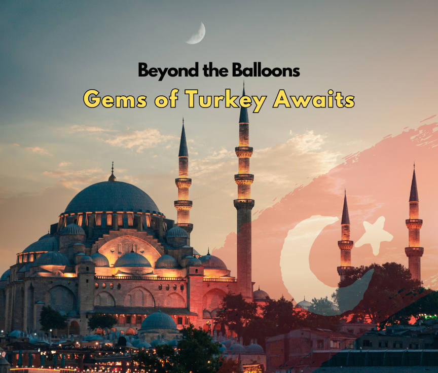 Beyond the Balloons: Top 4 Gems of Turkey